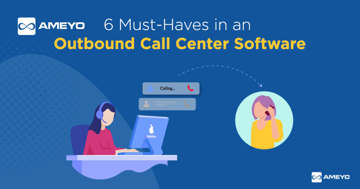 6 Must-Haves in an Outbound Call Center Software