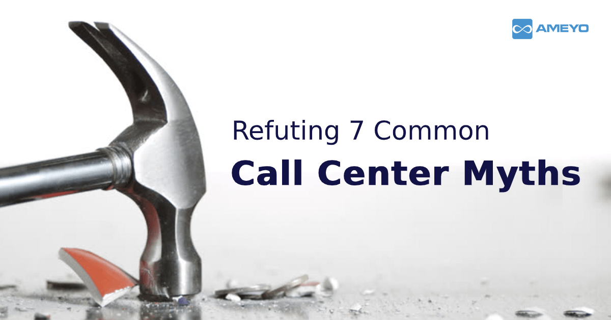 Refuting 7 Common Call Center Myths