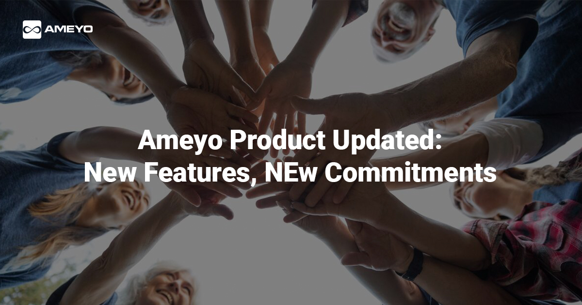 Ameyo Product Updates: New Features, New Commitments