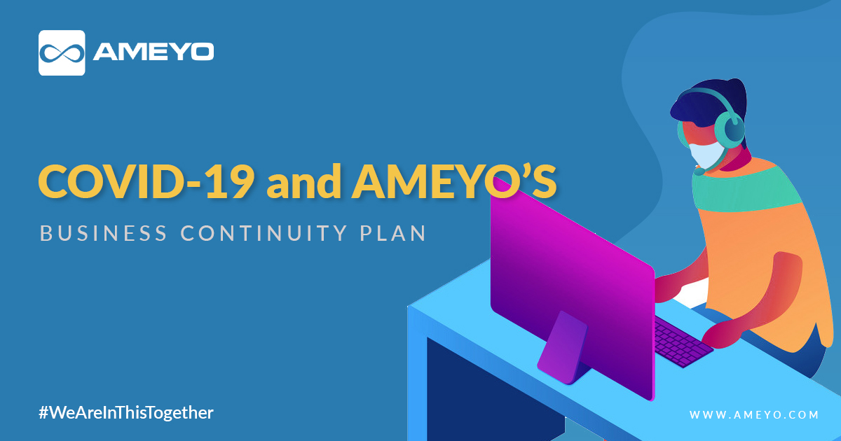 COVID-19 and Ameyo’s Business Continuity Plan