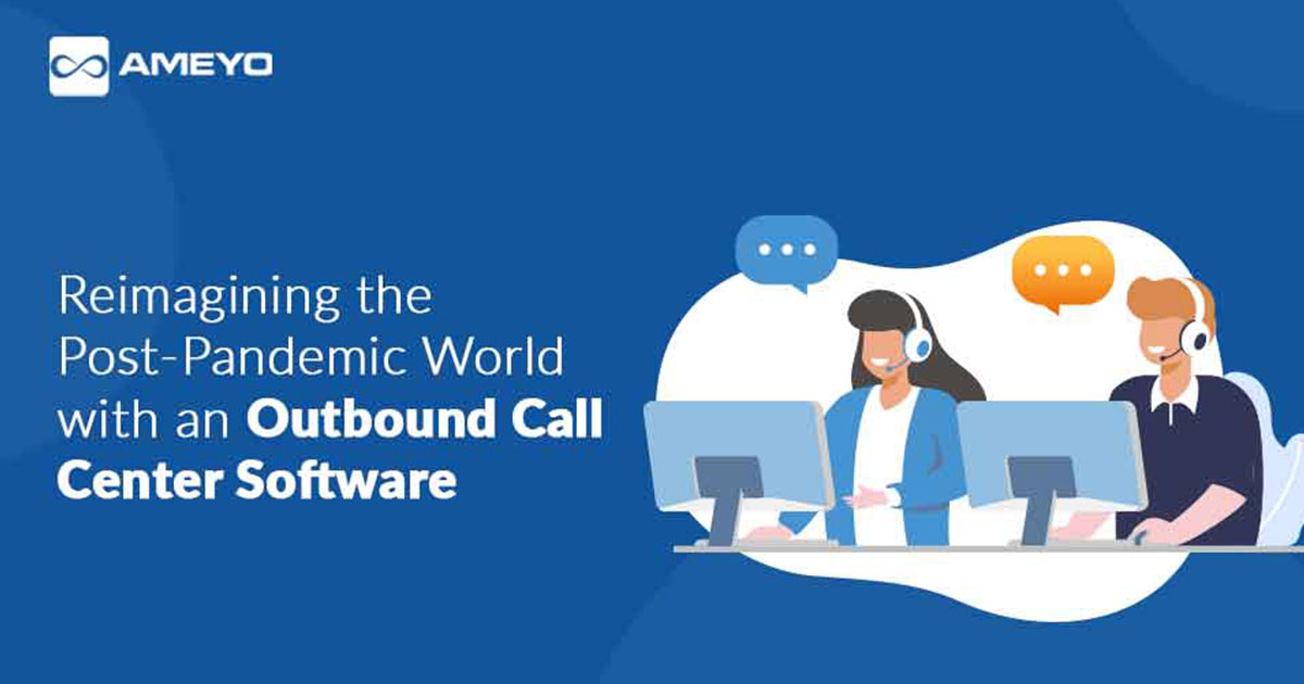 Reimagining the Post-Pandemic World with an Outbound Call Center Software