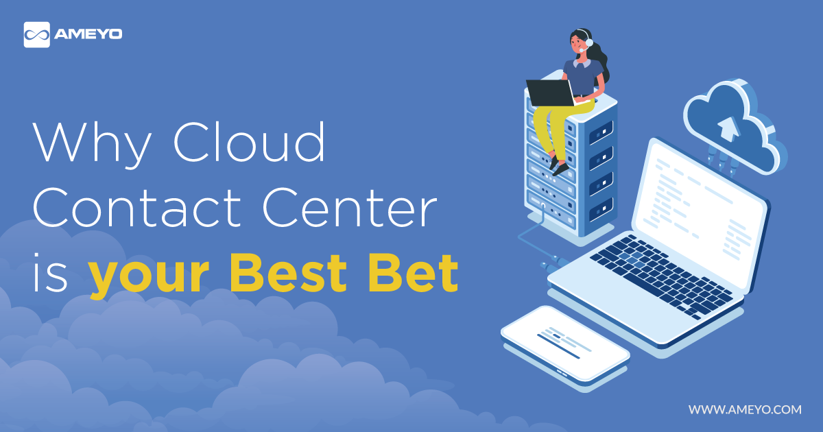 Why Cloud Contact Center is your Best Bet