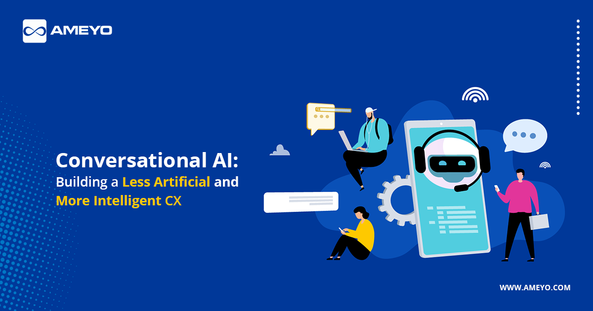 Conversational AI: Building a Less Artificial and More Intelligent CX