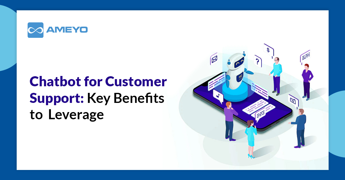 Chatbot for Customer Support: Key Benefits to Leverage