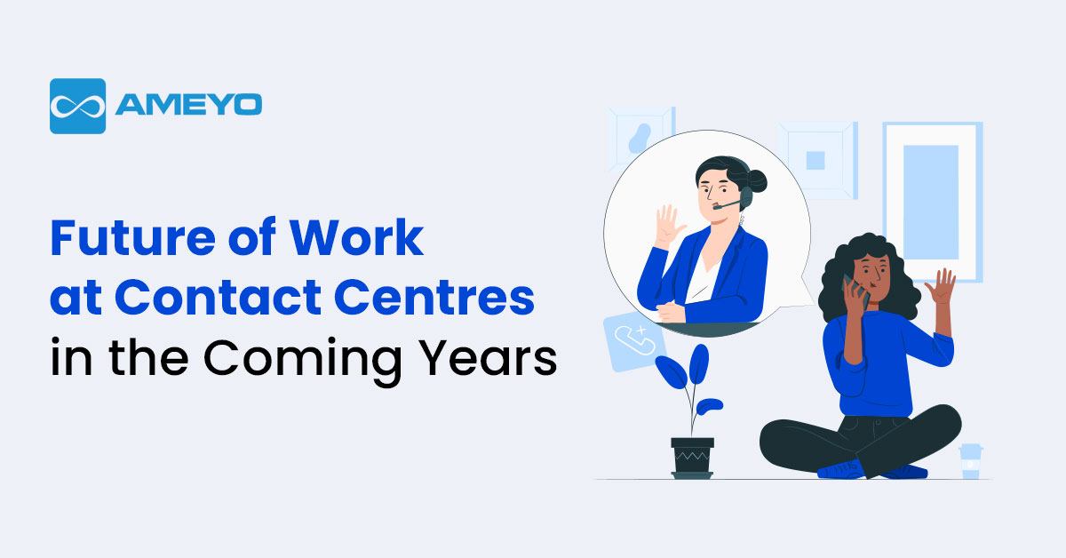 Future of Work at Contact Centers in the Coming Years